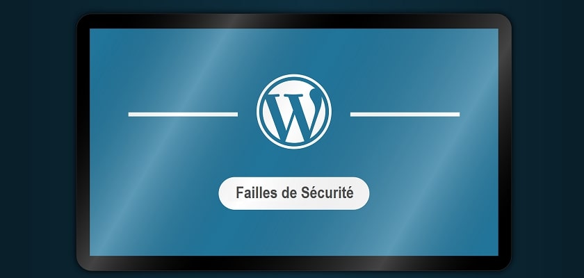 WordPress : Les failles de sécurité les plus courantes (et comment les éviter)
